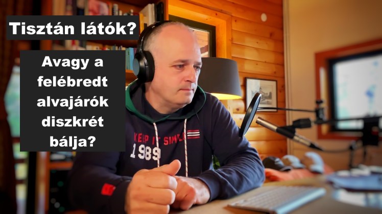 Tisztán látók? Avagy a felébredt alvajárók diszkrét&nbsp;bálja?